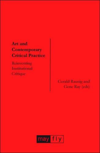 Art and Contemporary Critical Practice: Reinventing Institutional Critique