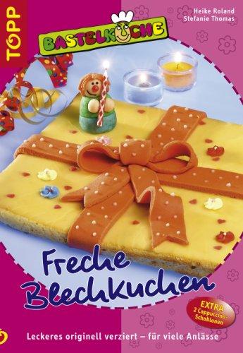 Freche Blechkuchen. Leckeres originell verziert - für viele Anlässe