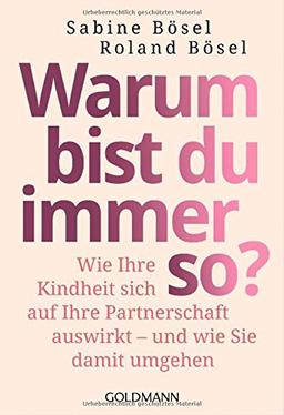 Warum bist du immer so?: Wie Ihre Kindheit sich auf Ihre Partnerschaft auswirkt  - - und wie Sie damit umgehen