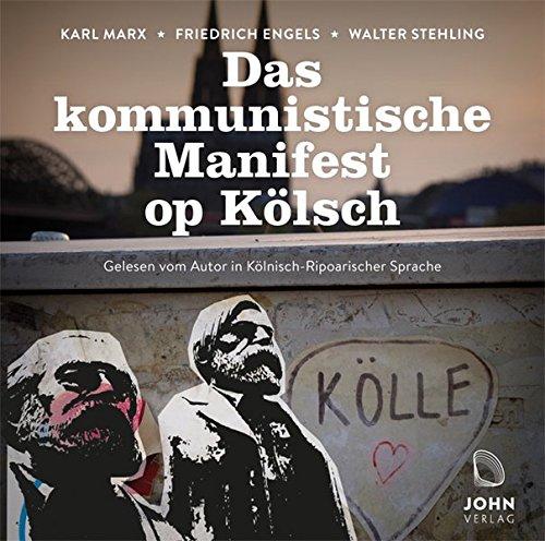 Das kommunistische Manifest op Kölsch: Mundart-Ausgabe: Manifest der kommunistischen Partei vum Marxens Karl un däm Engels Frieder