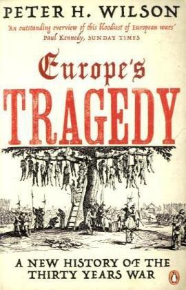 Europe's Tragedy: A New History of the Thirty Years War