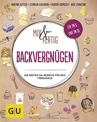 Mix & Fertig Backvergnügen: Die besten GU-Rezepte für den Thermomix (GU Themenkochbuch)