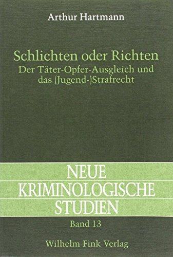 Schlichten oder Richten. Der Täter- Opfer- Ausgleich und das ( Jugend-)Strafrecht (Neue Kriminologische Studien)