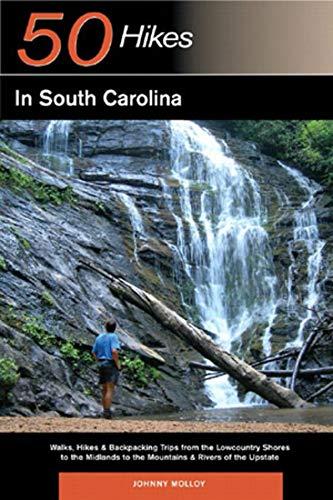 Explorer's Guide 50 Hikes in South Carolina: Walks, Hikes & Backpacking Trips from the Lowcountry Shores to the Midlands to the Mountains & Rivers of: ... of the Upstate (Explorer's Guides, Band 0)