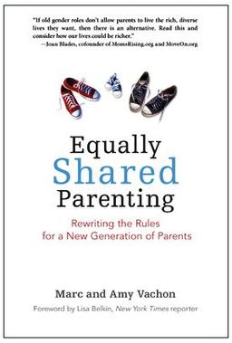 Equally Shared Parenting: Rewriting the Rules for a New Generation of Parents