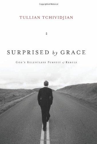 Surprised by Grace: God's Relentless Pursuit of Rebels