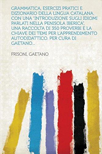 Grammatica, Esercizi Pratici E Dizionario Della Lingua Catalana. Con Una Introduzione Sugli Idiomi Parlati Nella Penisola Iberica, Una Raccolta Di 3