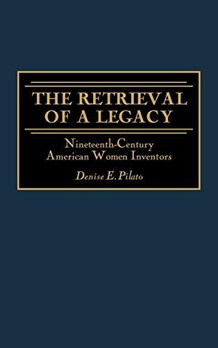 The Retrieval of a Legacy: Nineteenth-Century American Women Inventors