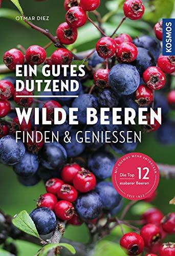 Ein gutes Dutzend wilde Beeren: Finden & Genießen