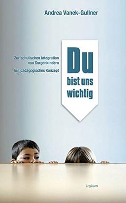 Du bist uns wichtig: Zur schulischen Integration von Sorgenkindern