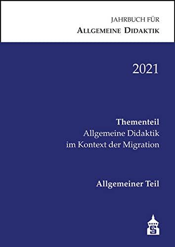 Jahrbuch für Allgemeine Didaktik 2021: Thementeil: Allgemeine Didaktik im Kontext der Migration