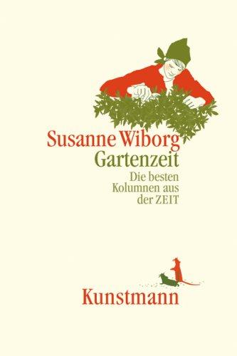 Gartenzeit. Die besten Kolumnen aus der ZEIT: Die besten Kolumnen in der ZEIT