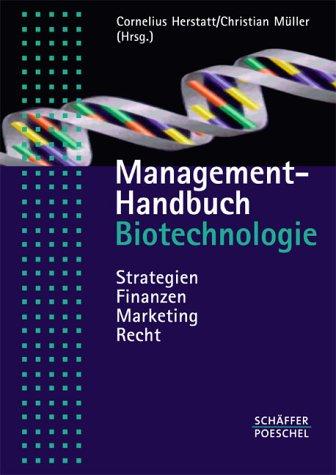 Management- Handbuch Biotechnologie. Strategien, Finanzen, Marketing, Recht.