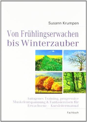 Von Frühlingserwachen bis Winterzauber: Autogenes Training, progressive Muskelentspannung & Fantasiereisen für Erwachsene -  Kursleitermanual