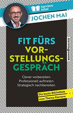 Fit fürs Vorstellungsgespräch: Clever vorbereiten. Professionell auftreten. Strategisch nachbereiten.