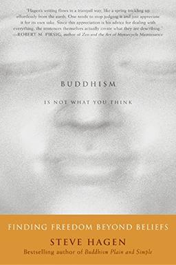 Buddhism Is Not What You Think: Finding Freedom Beyond Beliefs