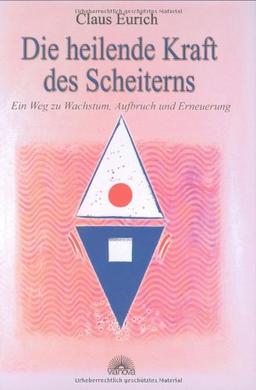 Die heilende Kraft des Scheiterns. Ein Weg zu Wachstum, Aufbruch und Erneuerung