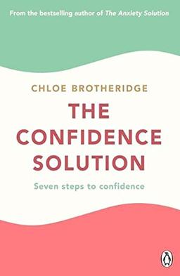 The Confidence Solution: The essential guide to boosting self-esteem, reducing anxiety and feeling confident