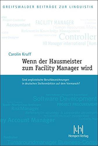 Wenn der Hausmeister zum Facility Manager wird: Sind anglizistische Berufsbezeichnungen in deutschen Stellenmärkten auf dem Vormarsch? (Greifswalder Beiträge zur Linguistik)