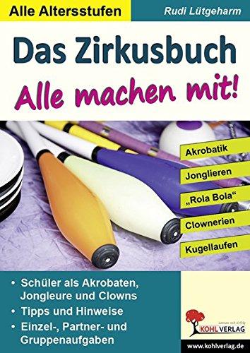 Das Zirkusbuch - Alle machen mit!: Akrobatik - Jonglieren - Clownerie