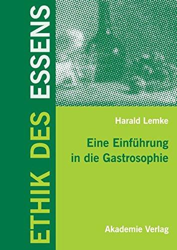 Ethik des Essens: Eine Einführung in die Gastrosophie