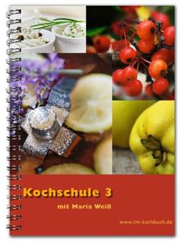 Kochschule 3 mit Maria Weiß: Rezepte für Thermomix®