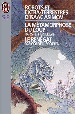 Robots et extraterrestres d'Isaac Asimov. Vol. 1. Le renégat