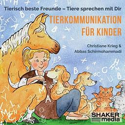 Tierkommunikation für Kinder: Tierisch beste Freunde - Tiere sprechen mit Dir