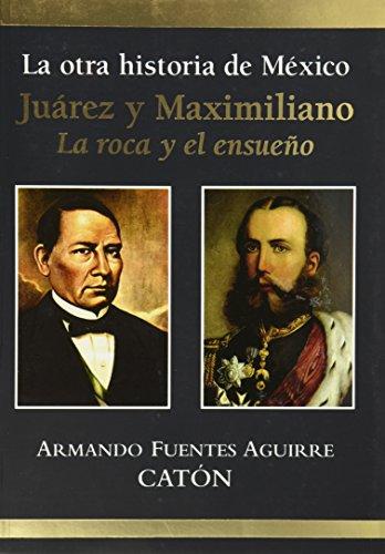 La otra historia de Mexico Juarez y Maximiliano/ The Other History of Mexico Juarez and Maximiliano: La roca y el ensueno