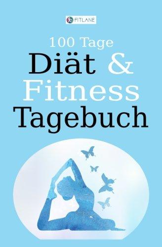 FITLANE 100 Tage Diät und Fitness Tagebuch: Ein Abnehmtagebuch zum Ausfüllen