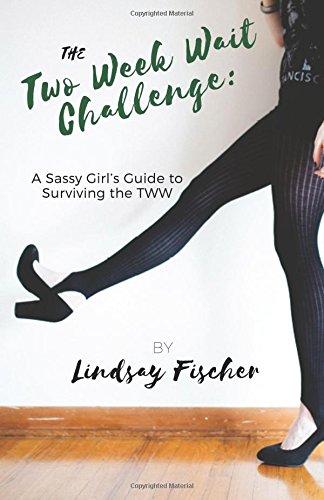 The Two Week Wait Challenge: A Sassy Girl's Guide to Surviving the TWW