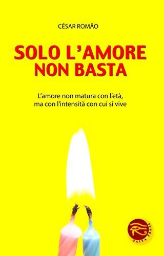 Solo l'amore non basta. L'amore non matura con l'età, ma con l'intensità con cui si vive