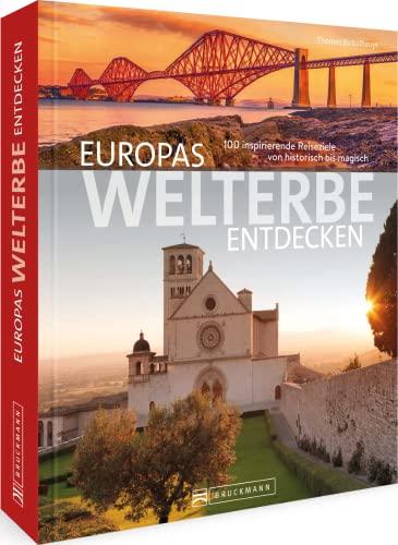 Bruckmann Reise-Bildband – Europas Welterbe entdecken: 100 inspirierende Reiseziele von historisch bis magisch