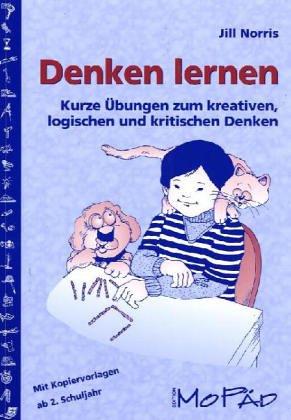 Denken lernen: Kurze Übungen zum kreativen, logischen und kritischen Denken. Ab 2. Schuljahr