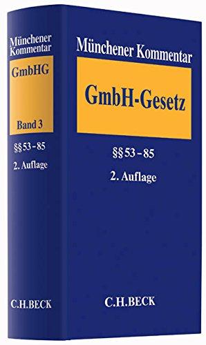 Münchener Kommentar zum Gesetz betreffend die Gesellschaften mit beschränkter Haftung (GmbHG)  Band 3: §§ 53-85