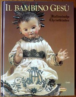 Il bambino Gesù: Italienische Jesuskindfiguren aus drei Jahrhunderten. Sammlung Hiky Mayr. Katalog zur Ausstellung im Palais Harrach Wien, 25. November 1998 bis 31. Januar 1999