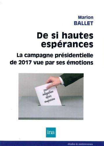 De si hautes espérances : la campagne présidentielle de 2017 vue par ses émotions