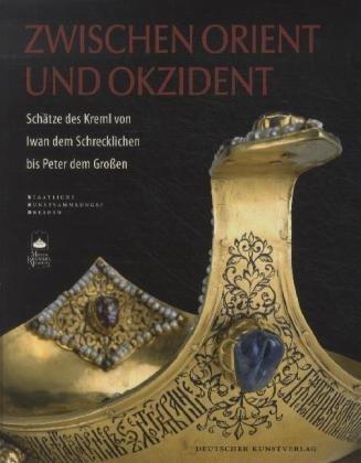 Zwischen Orient und Okzident: Kunstschätze des Kreml von Iwan dem Schrecklichen bis Peter dem Großen