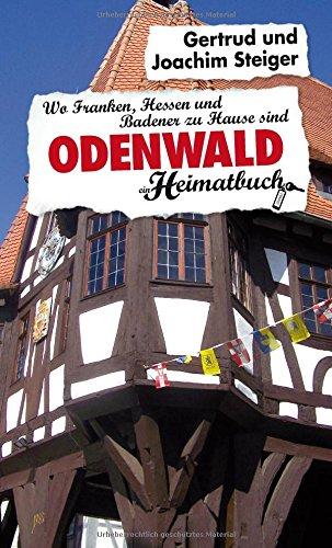 Odenwald: Wo Franken, Hessen und Badener zu Hause sind - ein Heimatbuch