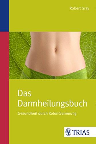 Das Darmheilungsbuch: Gesundheit durch Kolon-Sanierung