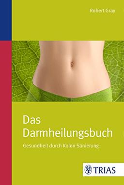 Das Darmheilungsbuch: Gesundheit durch Kolon-Sanierung