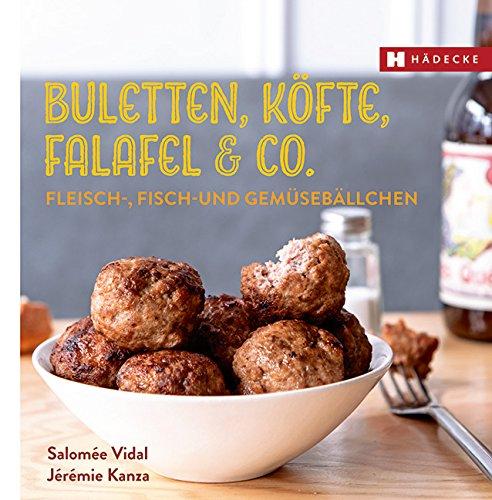 Buletten, Köfte, Falafel & Co.: Fleisch-, Fisch- und Gemüsebällchen (Genuss im Quadrat)