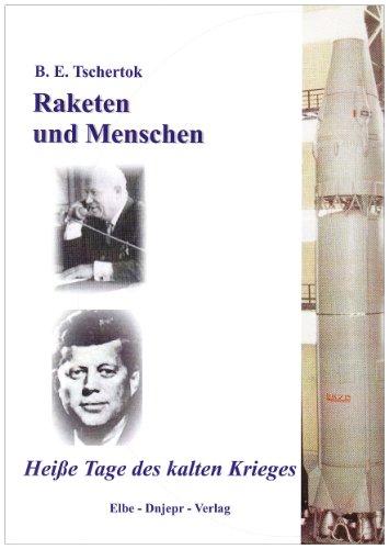 Raketen und Menschen / Heisse Tage des Kalten Krieges