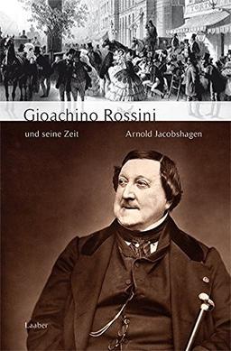 Gioachino Rossini und seine Zeit (Große Komponisten und ihre Zeit)