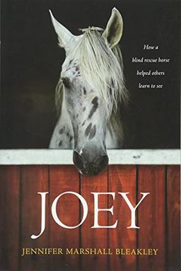 Joey: How a Blind Rescue Horse Helped Others Learn to See