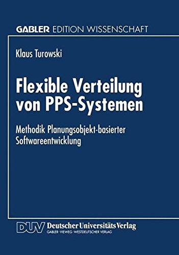 Flexible Verteilung von Pps-Systemen: Methodik Planungsobjekt-Basierter Softwareentwicklung (German Edition)