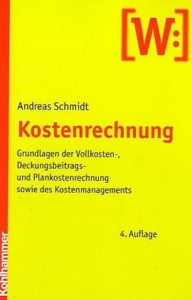 Kostenrechnung: Grundlagen der Vollkosten-, Deckungsbeitrags- und Plankostenrechnung sowie des Kostenmanagements