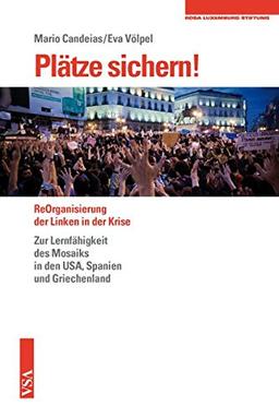 Plätze sichern!: Über Occupy, Indignados, Syntagma und die Lernfähigkeit des Mosaiks