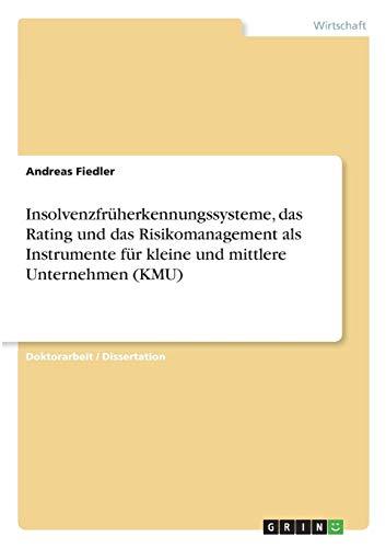 Insolvenzfrüherkennungssysteme, das Rating und das Risikomanagement als Instrumente für kleine und mittlere Unternehmen (KMU)