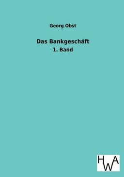 Das Bankgeschäft: 1. Band